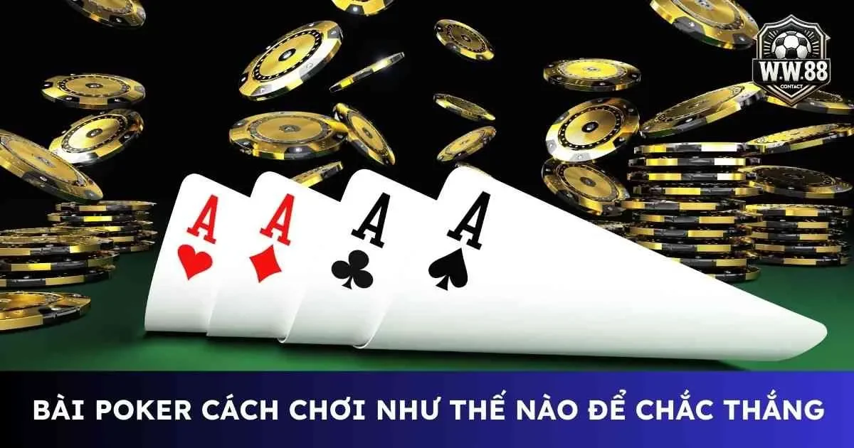 Bài poker cách chơi như thế nào để nắm chắc bàn thắng 3 Bài poker cách chơi