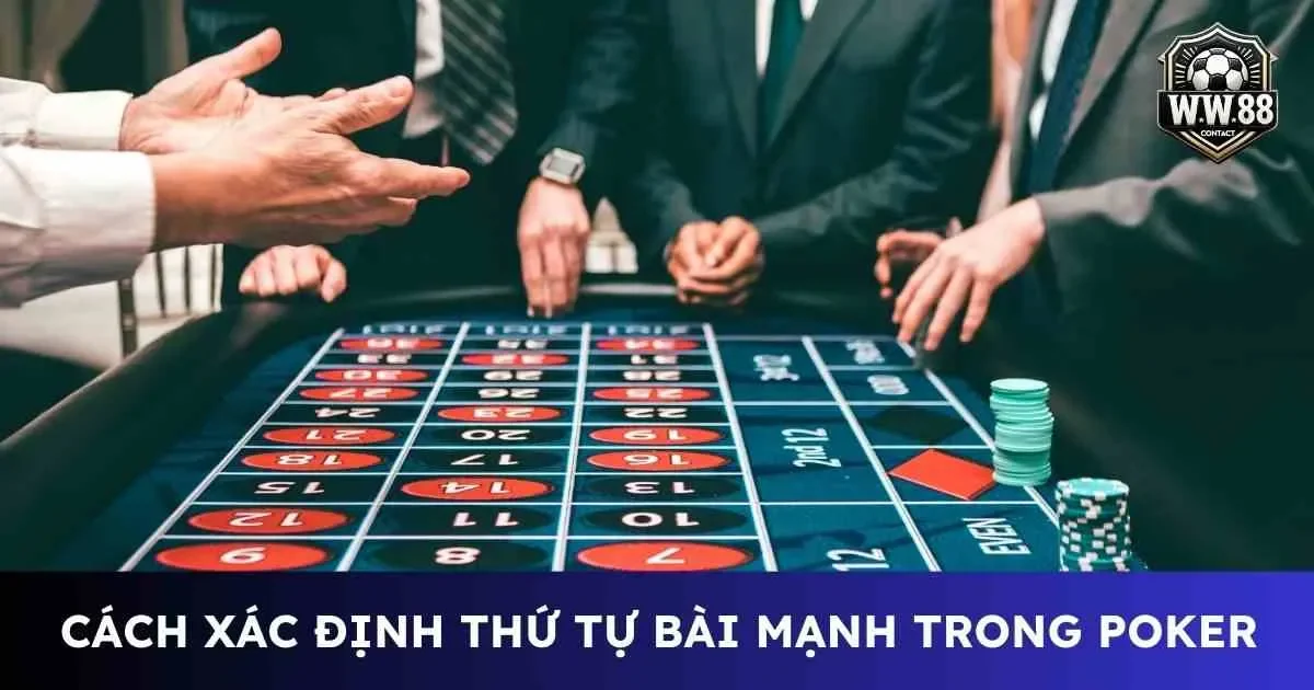 Cách xác định thứ tự bài mạnh trong poker cho tân thủ 7 Thứ tự bài mạnh trong Poker