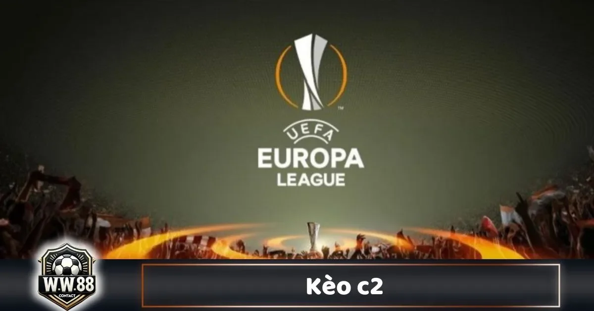 Kèo C2 Là Gì? Cách Chơi & Phân Tích Kèo Europa League 1 Kèo C2 Là Gì? Cách Chơi & Phân Tích Kèo Europa League