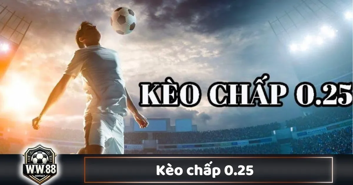 Kèo Chấp 0.25 Là Gì? Cách Đọc Kèo & Đặt Cược Tại WW88 1 Kèo Chấp 0.25 Là Gì? Cách Đọc Kèo & Đặt Cược Tại WW88