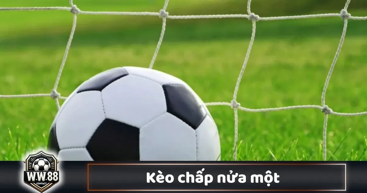 Kèo Chấp Nửa Một Là Gì? Cách Cá Cược & Đọc Kèo WW88