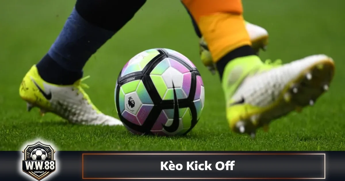 Kèo Kick Off: Hướng Dẫn Đọc Kèo & Cách Đặt Cược Tại WW88 10 Khi nào nên đặt cược vào đội giao bóng đầu tiên?